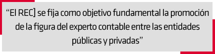 El REC] se fija como objetivo fundamental la promocin de la figura del experto contable entre las entidades pblicas y privadas